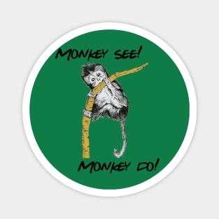 Monkey see Monkey do!! Magnet